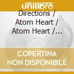Directions / Atom Heart / Atom Heart / B - Water & Architecture cd