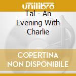 Tal - An Evening With Charlie cd