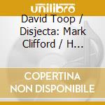 David Toop / Disjecta: Mark Clifford / H - Floating Foundation Vol. 2 cd