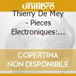Thierry De Mey - Pieces Electroniques: Scies, Bonds, Empr cd