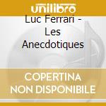 Luc Ferrari - Les Anecdotiques cd