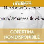 Merzbow/Cascone - Rondo/7Phases/Blowback cd musicale