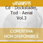 Cd - Dockstader, Tod - Aerial Vol.3 cd