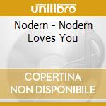 Nodern - Nodern Loves You cd musicale di NODERN