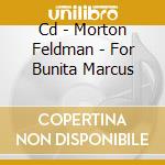 Cd - Morton Feldman - For Bunita Marcus cd