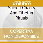 Sacred Chants And Tibetan Rituals cd
