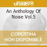 An Anthology Of Noise Vol.5 cd
