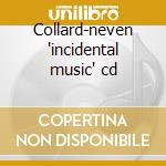 Collard-neven 'incidental music' cd cd