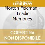 Morton Feldman - Triadic Memories cd musicale di Morton Feldman