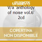 V/a 'anthology of noise vol.6' 2cd cd