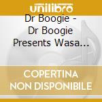 Dr Boogie - Dr Boogie Presents Wasa Wasa cd musicale di ARTISTI VARI