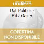 Dat Politics - Blitz Gazer cd