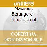 Maximin, Berangere - Infinitesimal cd musicale di Berangere Maximin