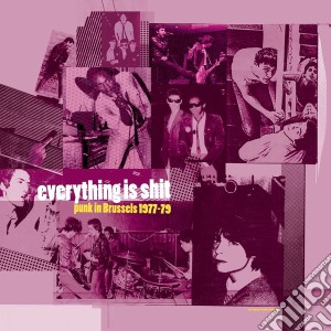 Everything Is Shit - Punk In Brussels 1977-79 cd musicale di Artisti Vari