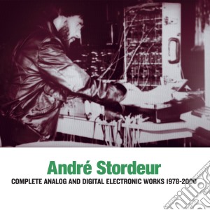 Andre Stordeur - Complete Analog And Digital Electronic Music 1978-2000 (3 Cd) cd musicale di Andre Stordeur