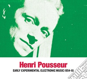 Henri Pousseur - Early Experimental Electronic Music 1954-72 cd musicale di Henri Pousseur