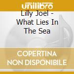 Lilly Joel - What Lies In The Sea