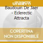 Baudouin De Jaer - Eclerectic Attracta