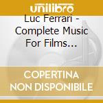 Luc Ferrari - Complete Music For Films 1960-1984 cd musicale di Luc Ferrari