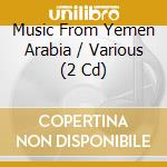 Music From Yemen Arabia / Various (2 Cd) cd musicale