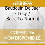 Baudouin De Jaer - Lucy / Back To Normal cd