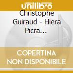 Christophe Guiraud - Hiera Picra Hellebores (2 Cd) cd musicale di Christophe Guiraud