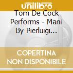 Tom De Cock Performs - Mani By Pierluigi Billone (2 Cd) cd