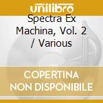 Spectra Ex Machina, Vol. 2 / Various cd musicale