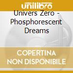Univers Zero - Phosphorescent Dreams cd musicale