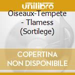 Oiseaux-Tempete - Tlamess (Sortilege) cd