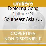 Exploring Gong Culture Of Southeast Asia / Various (2 Lp) cd