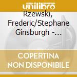 Rzewski, Frederic/Stephane Ginsburgh - Speaking Rzewski/Pieces For Speaking Pianist cd musicale