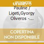 Pauline / Ligeti,Gyorgy Oliveros - Musica Nuvolosa cd