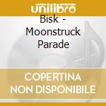 Bisk - Moonstruck Parade cd