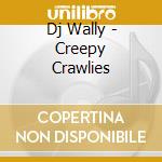 Dj Wally - Creepy Crawlies cd