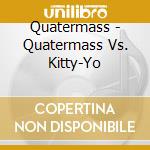 Quatermass - Quatermass Vs. Kitty-Yo cd