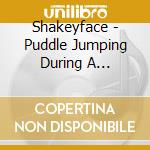 Shakeyface - Puddle Jumping During A Moonsoon cd