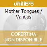 Mother Tongues / Various cd musicale