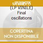 (LP VINILE) Final oscillations cd