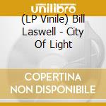 (LP Vinile) Bill Laswell - City Of Light vinile