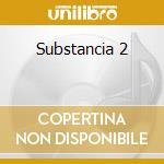 Substancia 2 cd musicale