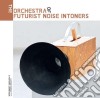 (LP Vinile) Orchestra Of Fututis - Orchestra Of Futurist Noise Intoners (2 Lp) cd
