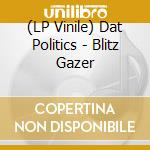 (LP Vinile) Dat Politics - Blitz Gazer vinile