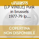 (LP VINILE) Punk in brussels 1977-79 lp sleeve 300gr cd