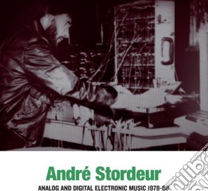Andre Stordeur - Complete Analog And Digital Electronic Music 1978-2000 (2 Lp) cd musicale di Andre Stordeur