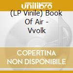 (LP Vinile) Book Of Air - Vvolk lp vinile di Book Of Air
