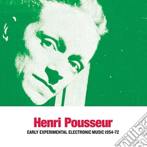Henri Pousseur - Early Experimental Electronic Music 1954-72 (2 Lp) cd musicale di Henri Pousseur