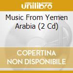 Music From Yemen Arabia (2 Cd) cd musicale