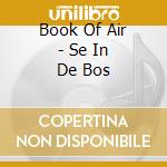 Book Of Air - Se In De Bos cd musicale di Book Of Air