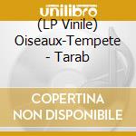 (LP Vinile) Oiseaux-Tempete - Tarab lp vinile di Oiseaux
